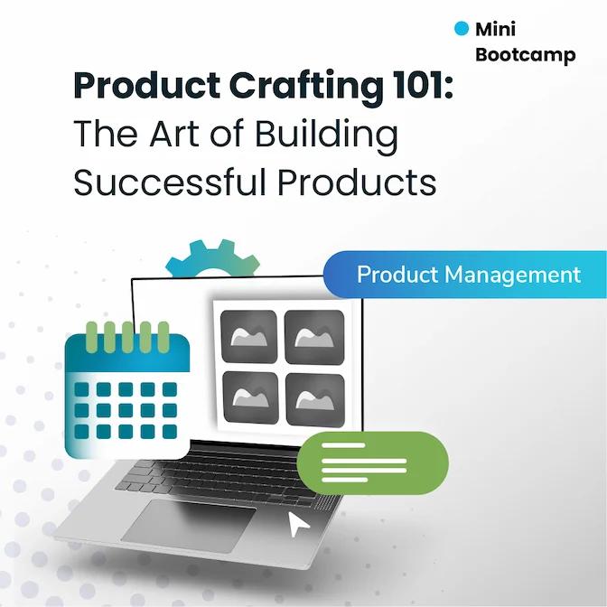 Product Crafting 101: The Art of Building Successful Products